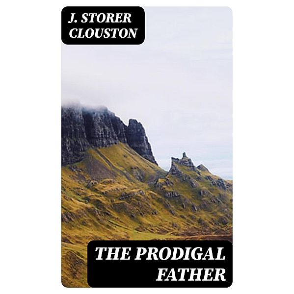 The Prodigal Father, J. Storer Clouston