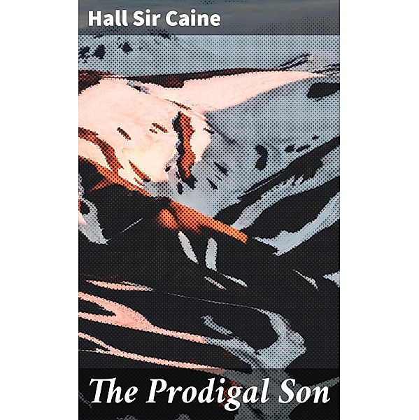 The Prodigal Son, Hall Caine