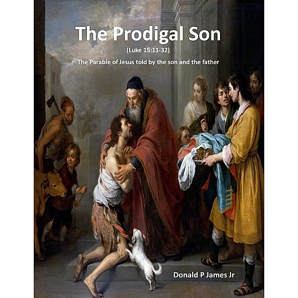 The Prodigal Son (Luke 15:11-32), Donald  P., Jr James