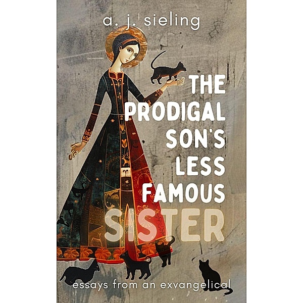 The Prodigal Son's Less Famous Sister, A. J. Sieling
