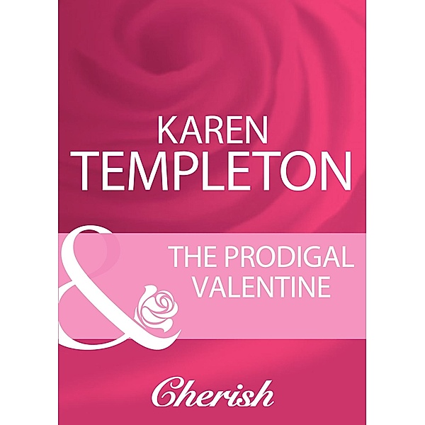 The Prodigal Valentine (Mills & Boon Cherish), Karen Templeton