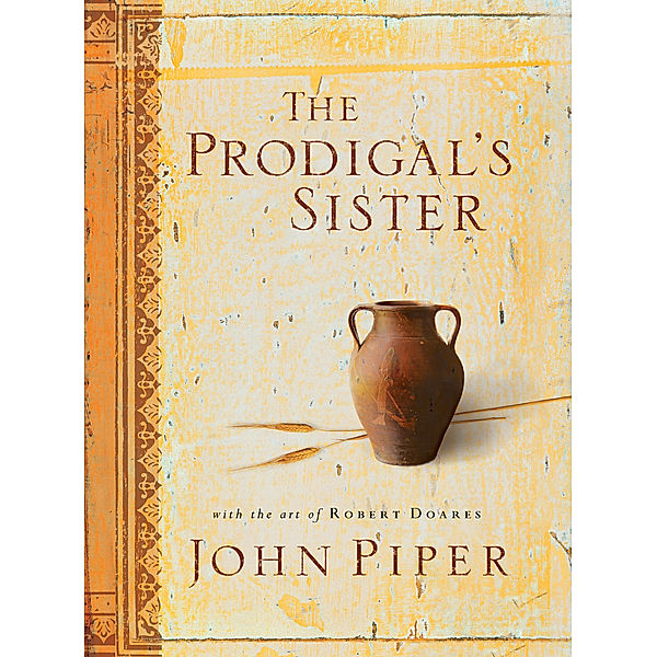 The Prodigal's Sister (With the Art of Robert Doares), John Piper