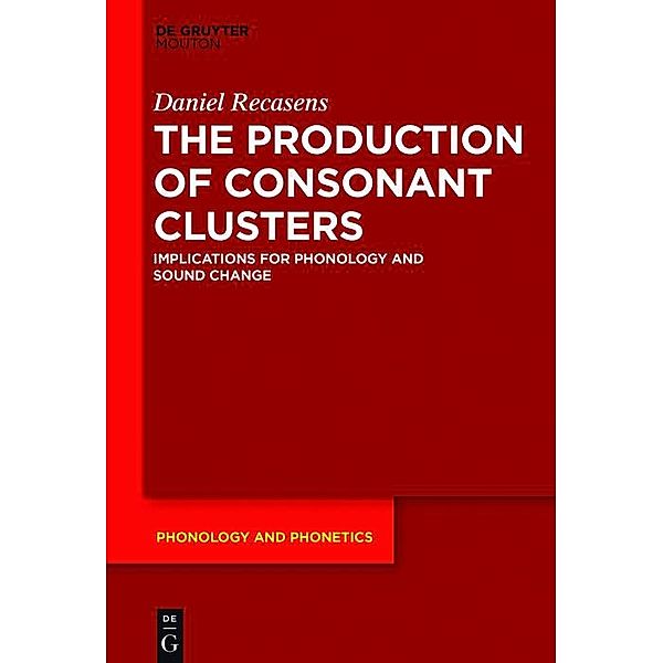 The Production of Consonant Clusters / Phonology and Phonetics Bd.26, Daniel Recasens