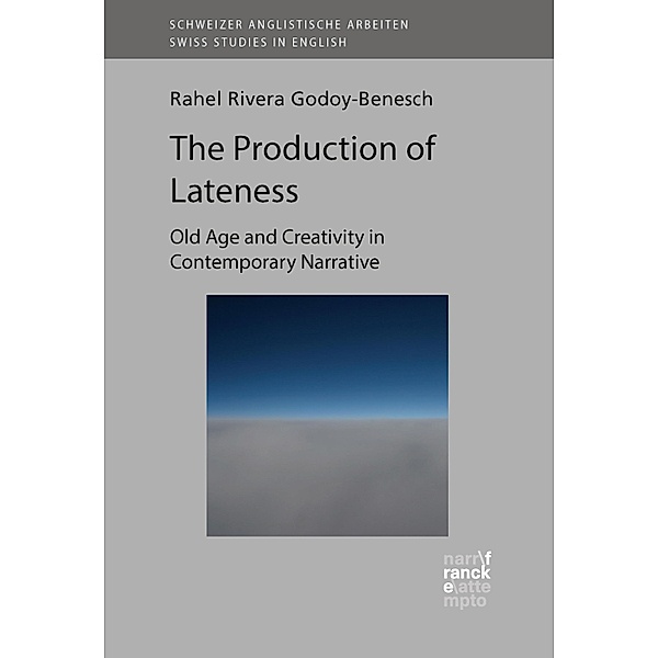 The Production of Lateness / Schweizer Anglistische Arbeiten (SAA) Bd.146, Rahel Rivera Godoy-Benesch