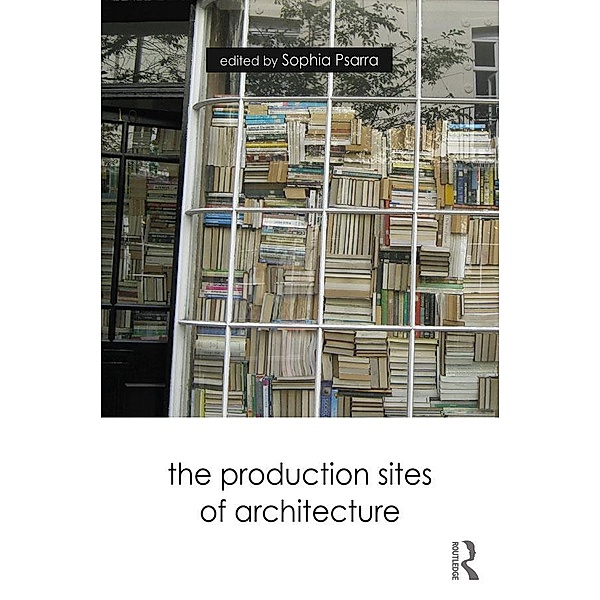 The Production Sites of Architecture