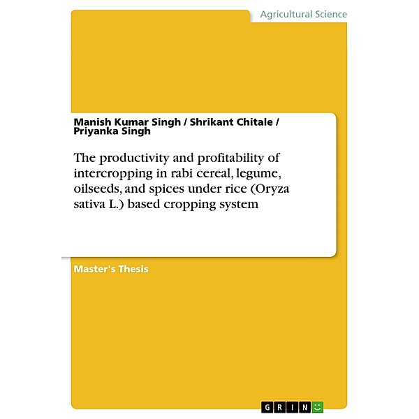 The productivity and profitability of intercropping in rabi cereal, legume, oilseeds, and spices under rice (Oryza sativa L.) based cropping system, Manish Kumar Singh, Shrikant Chitale, Priyanka Singh