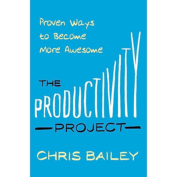 The Productivity Project, Chris Bailey