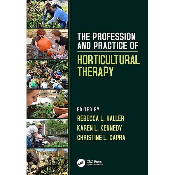 The Profession and Practice of Horticultural Therapy, Rebecca L. Haller, Karen L. Kennedy, Christine L. Capra