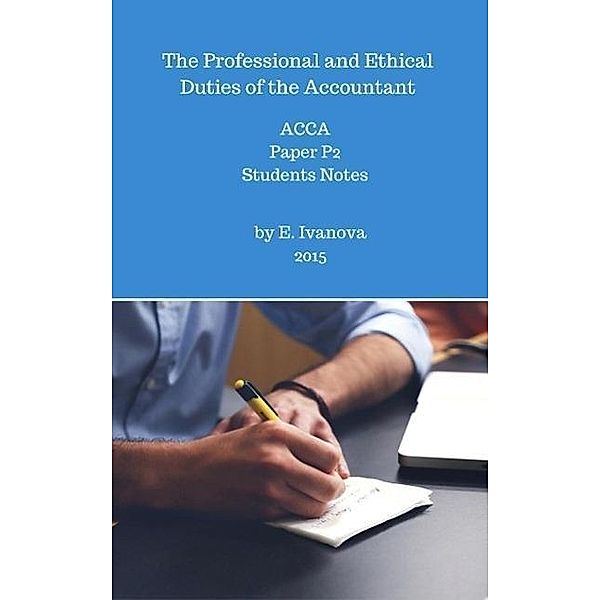 The Professional and Ethical Duties of the Accountant. ACCA. Paper P2. Students notes. (ACCA studies, #2), Elvira Ivanova