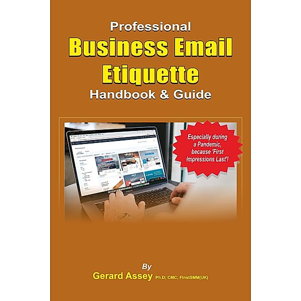 The Professional Business Email Etiquette Handbook & Guide, Gerard Assey