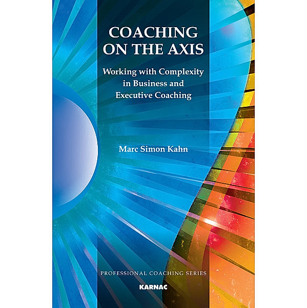 The Professional Coaching Series: Coaching on the Axis, Marc Simon Kahn