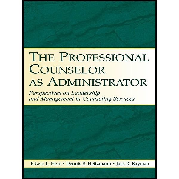 The Professional Counselor as Administrator, Edwin L. Herr, Dennis E. Heitzmann, Jack R. Rayman