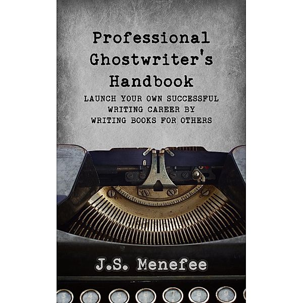 The Professional Ghostwriter's Handbook, J. S. Menefee
