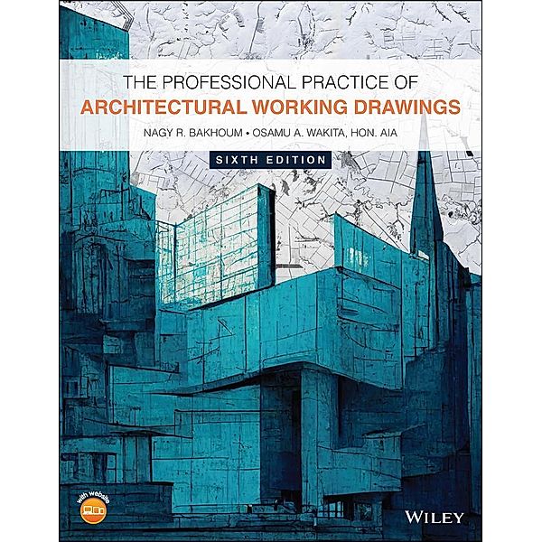 The Professional Practice of Architectural Working Drawings, Nagy R. Bakhoum, Osamu A. Wakita