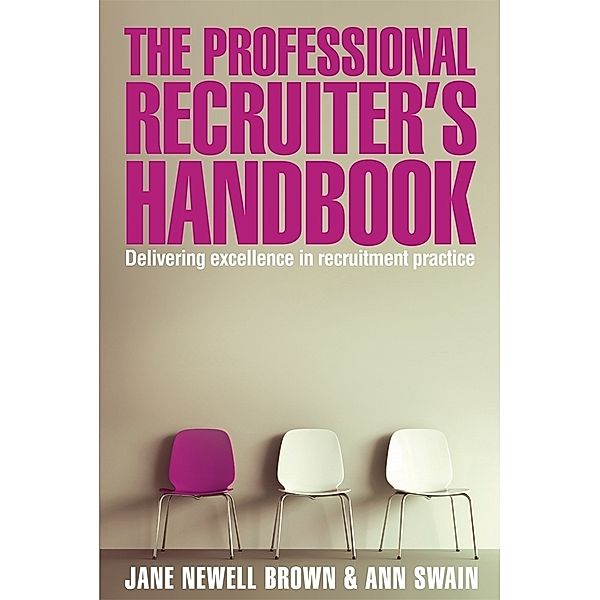 The Professional Recruiter's Handbook, Jane Newell Brown, Ann Swain