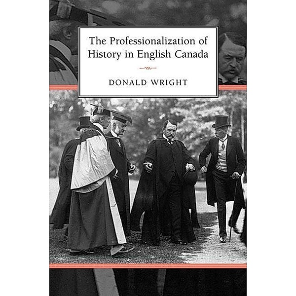 The Professionalization of History in English Canada, Donald Wright