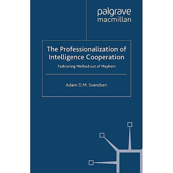 The Professionalization of Intelligence Cooperation, A. Svendsen