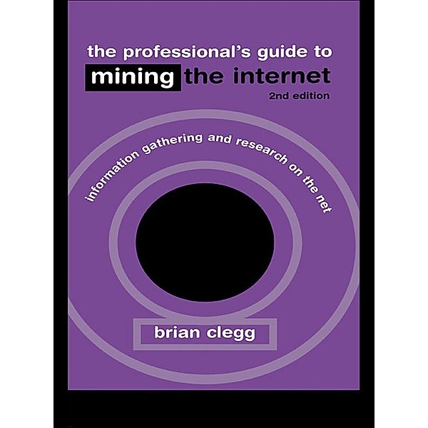 The Professional's Guide to Mining the Internet, Brian Clegg