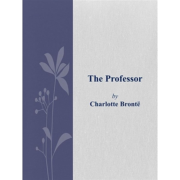 The professor, Charlotte Brontë