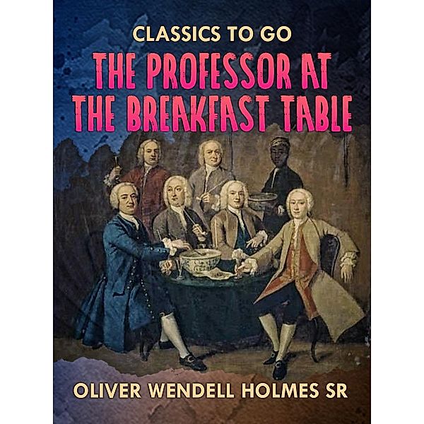 The Professor At the Breakfast Table, Oliver Wendell Holmes Sr.