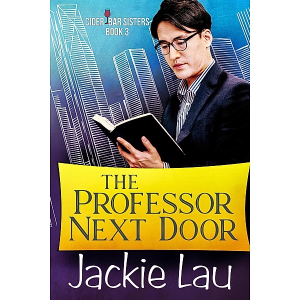 The Professor Next Door (Cider Bar Sisters, #3) / Cider Bar Sisters, Jackie Lau