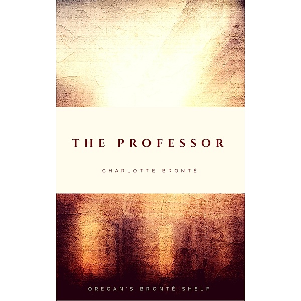 The Professor / Oregan's Brontë Shelf, Charlotte Brontë