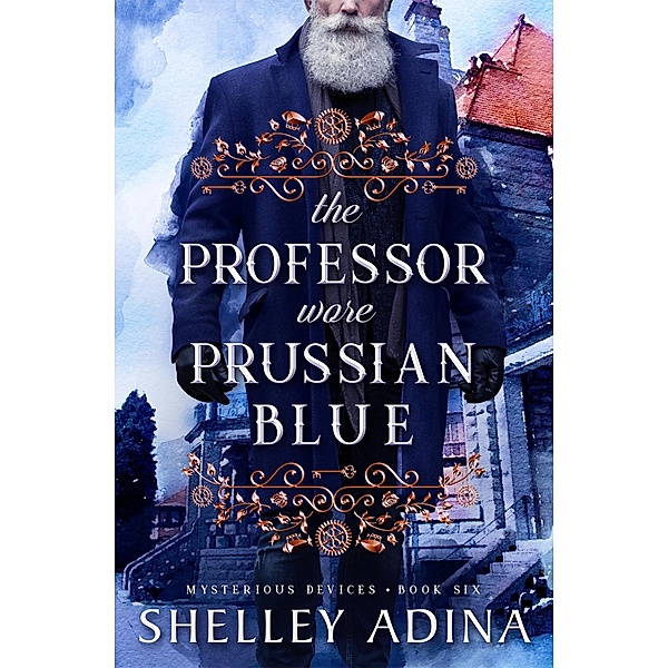 The Professor Wore Prussian Blue (Mysterious Devices, #6) / Mysterious Devices, Shelley Adina