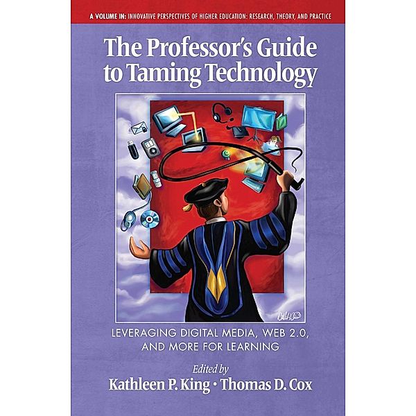 The Professor's Guide to Taming Technology / Innovative Perspectives of Higher Education: Research, Theory and Practice