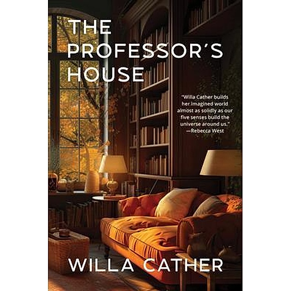 The Professor's House (Warbler Classics Annotated Edition), Willa Cather