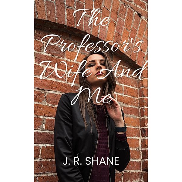 The Professor's Wife and Me, J. R. Shane