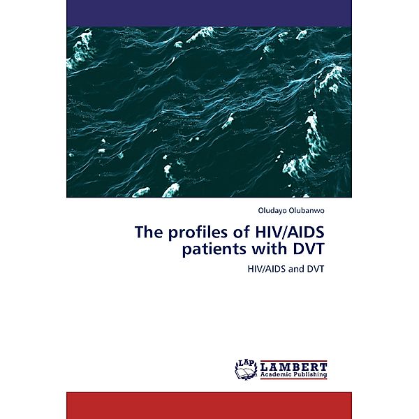 The profiles of HIV/AIDS patients with DVT, Oludayo Olubanwo