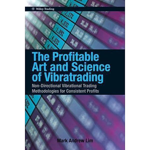 The Profitable Art and Science of Vibratrading / Wiley Trading Series, Mark Andrew Lim