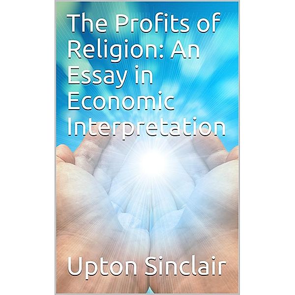 The Profits of Religion: An Essay in Economic Interpretation, Upton Sinclair