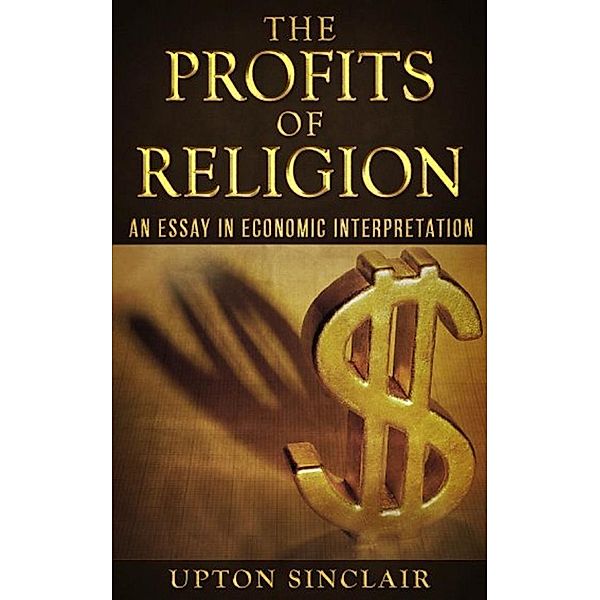 The Profits of Religion: An Essay in Economic Interpretation, Upton Sinclair