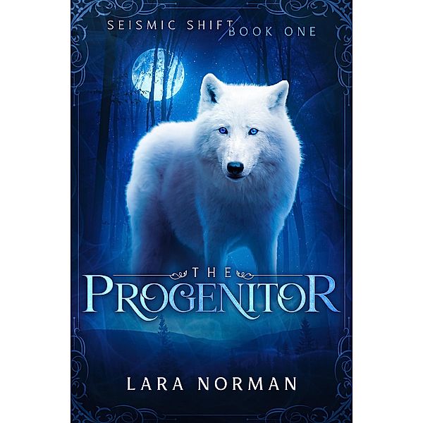 The Progenitor: A Thrilling Vampire & Wolf Shifter Romance (Seismic Shift Book One) / Seismic Shift, Lara Norman