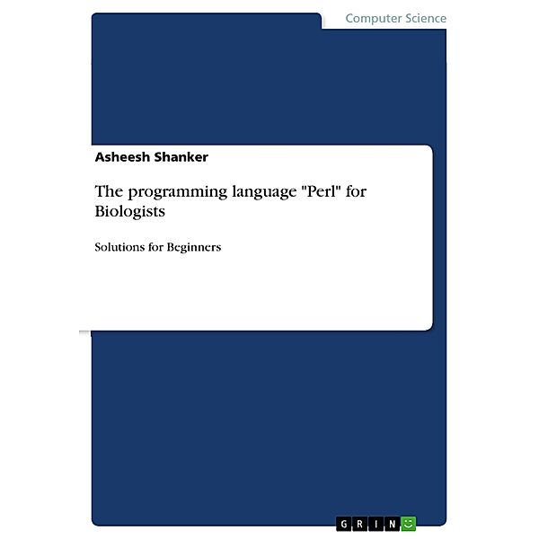 The programming language Perl for Biologists, Asheesh Shanker