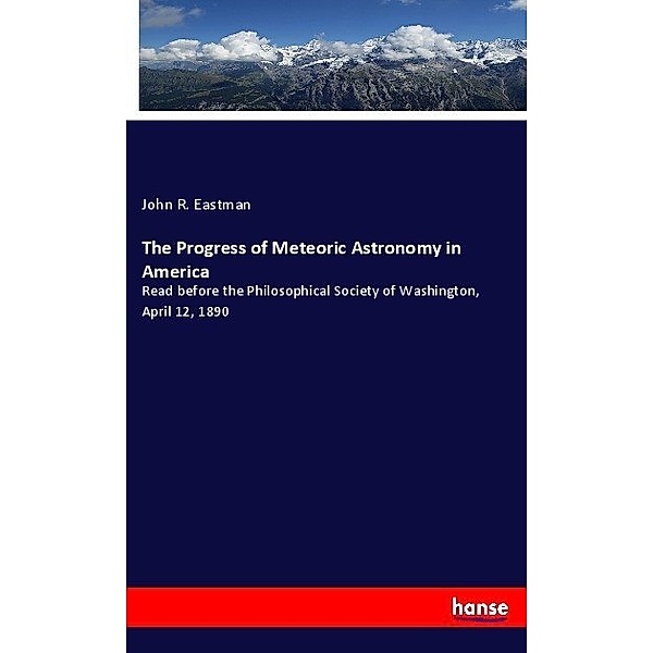 The Progress of Meteoric Astronomy in America, John R. Eastman