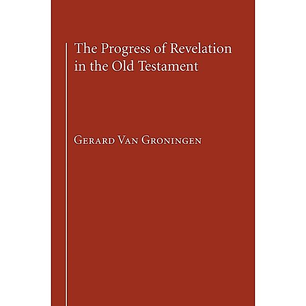 The Progress of Revelation in the Old Testament, Gerard van Groningen
