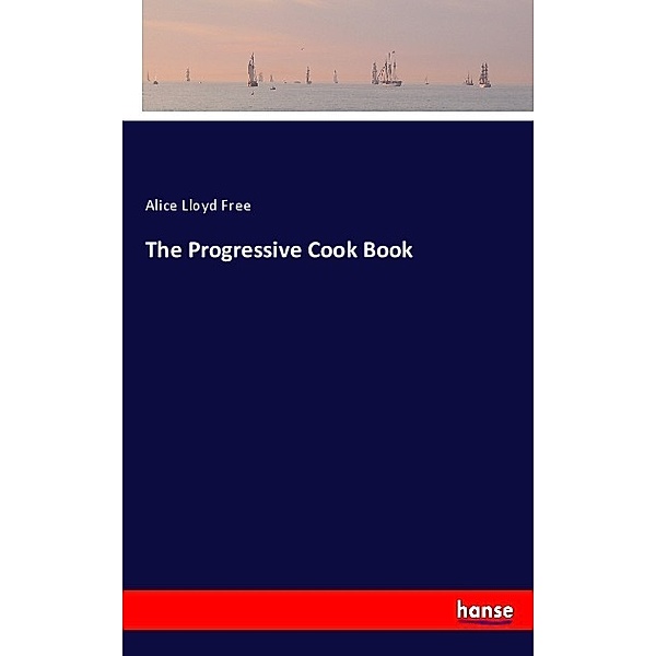 The Progressive Cook Book, Alice Lloyd Free