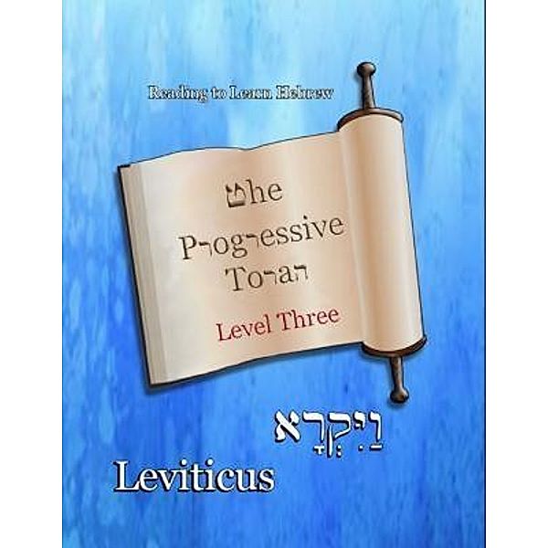 The Progressive Torah: Level Three ~ Leviticus / Reading To Learn Hebrew: Book 4, Ahava Lilburn