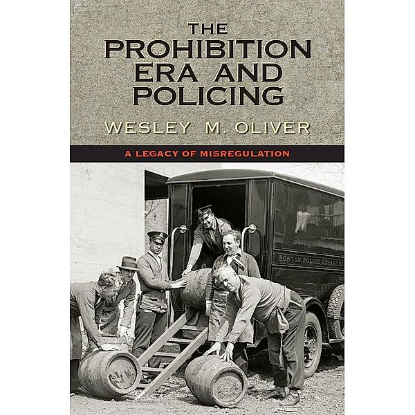 The Prohibition Era and Policing, Wesley M. Oliver