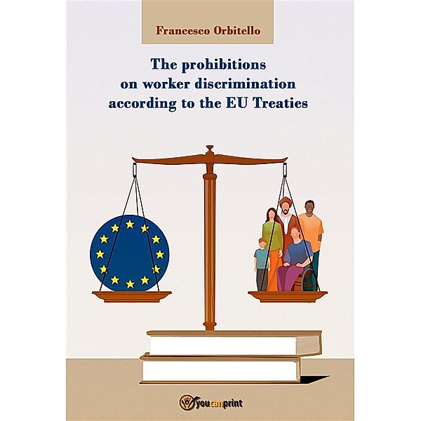 The prohibitions on worker discrimination according to the EU Treaties, Francesco Orbitello