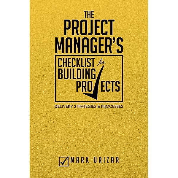 The Project Manager's Checklist for Building Projects, Mark Urizar