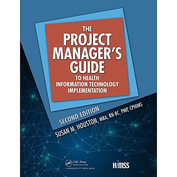 The Project Manager's Guide to Health Information Technology Implementation, Susan B. Houston