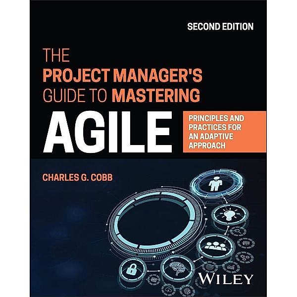 The Project Manager's Guide to Mastering Agile, Charles G. Cobb