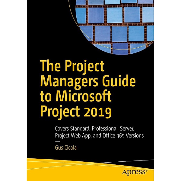 The Project Managers Guide to Microsoft Project 2019, Gus Cicala