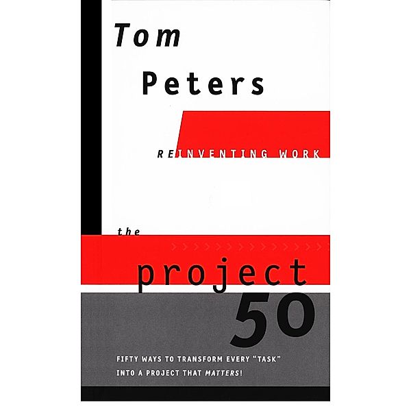 The Project50 (Reinventing Work) / Reinventing Work Series, Tom Peters