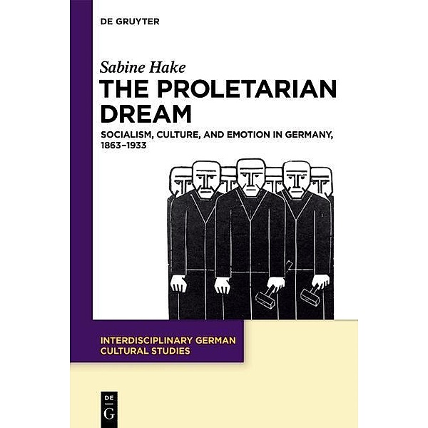 The Proletarian Dream / Interdisciplinary German Cultural Studies Bd.23, Sabine Hake
