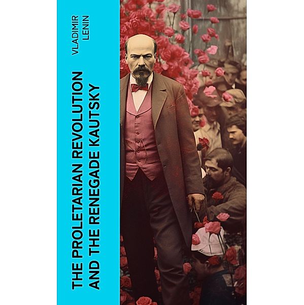 The Proletarian Revolution and the Renegade Kautsky, Vladimir Lenin