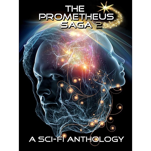 The Prometheus Saga Volume 2 / The Prometheus Saga, Kristin Durfee, Ken Pelham, John Hope, T. L. Woolsley, Elle Andrews Patt, Jade Kerrion, Charles A. Cornell, Bria Burton